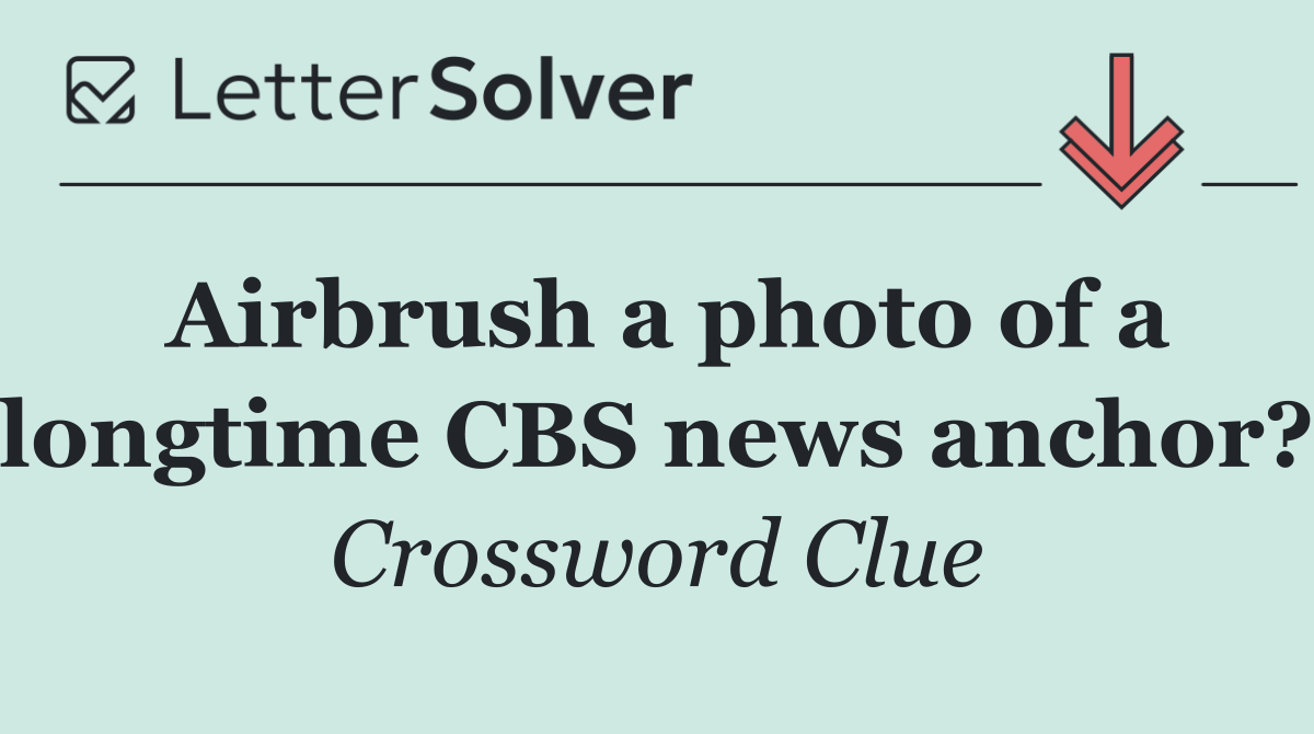 Airbrush a photo of a longtime CBS news anchor?