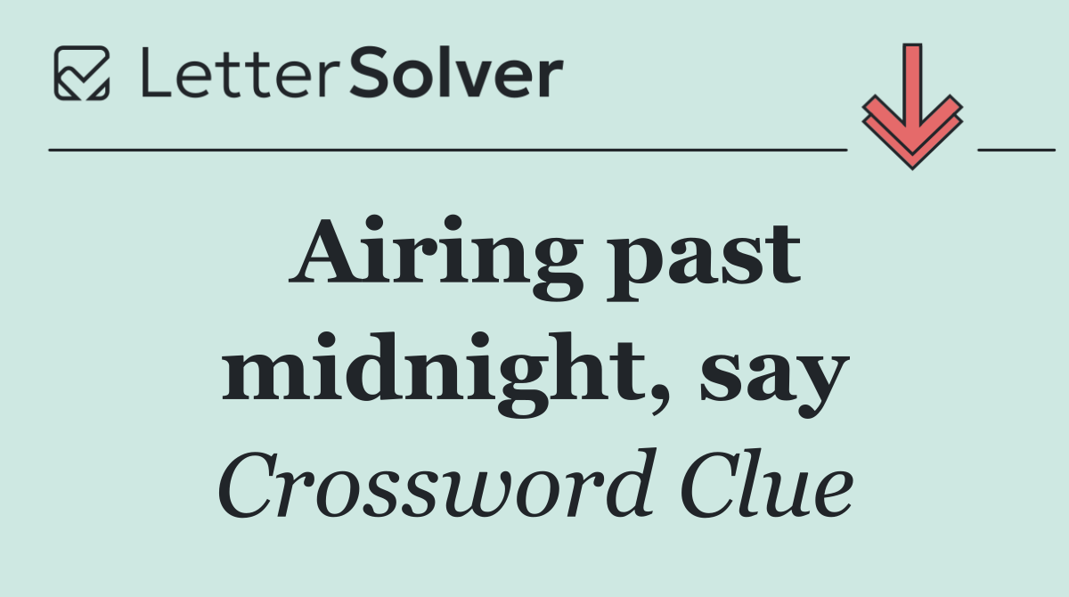 Airing past midnight, say