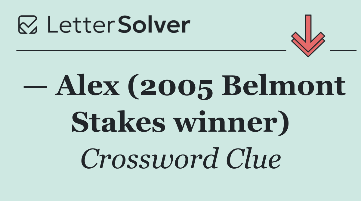 — Alex (2005 Belmont Stakes winner)