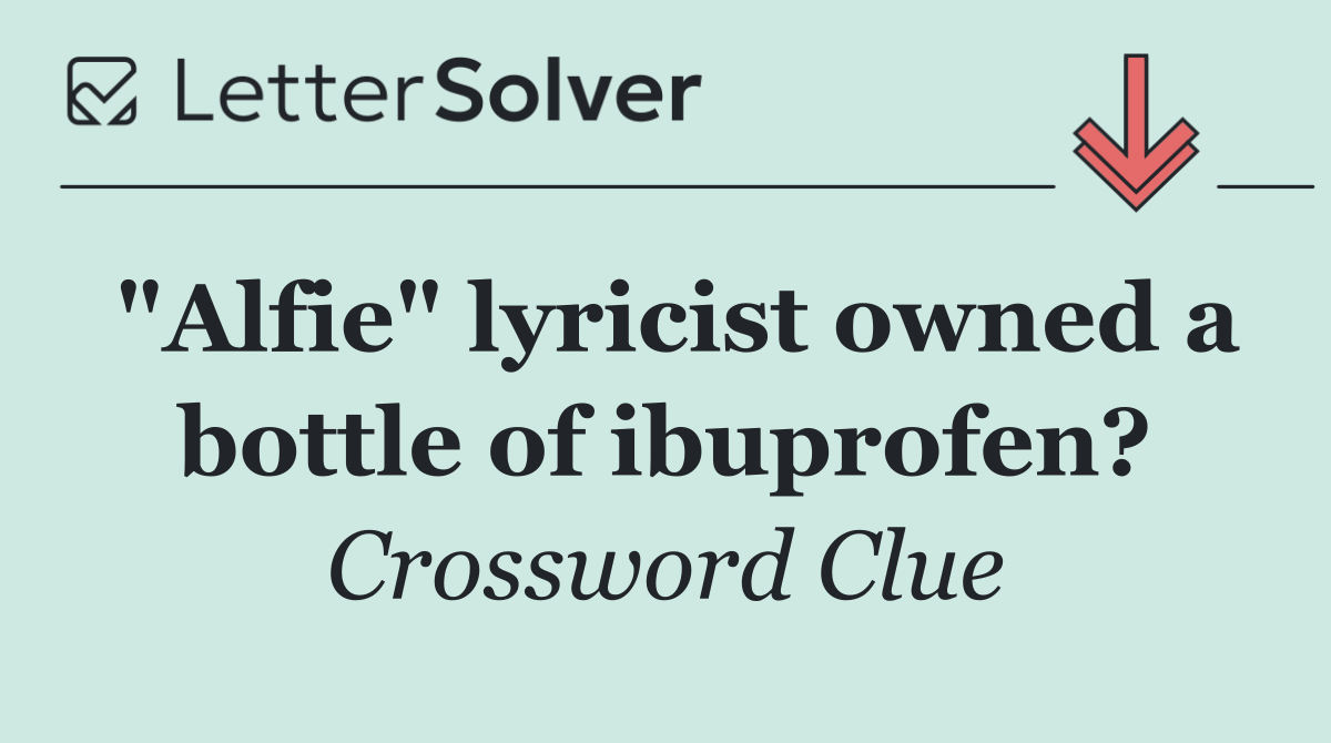 "Alfie" lyricist owned a bottle of ibuprofen?