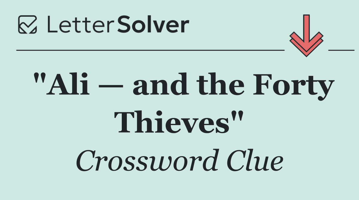 "Ali — and the Forty Thieves"