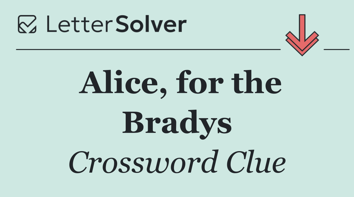 Alice, for the Bradys