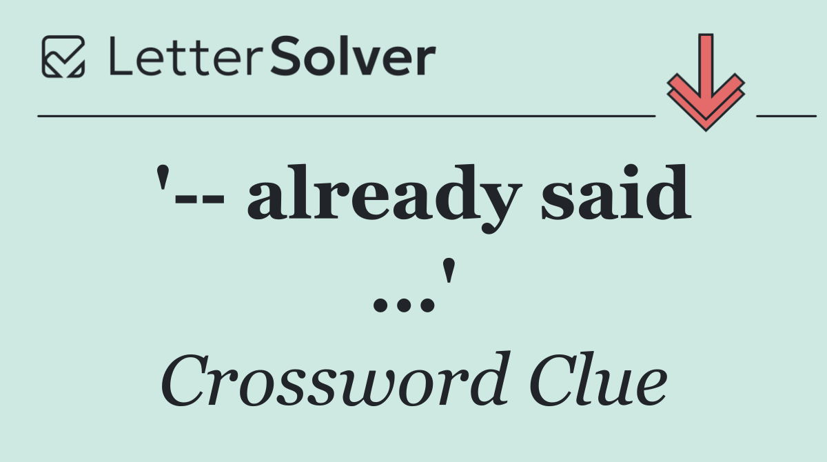 '   already said ...'