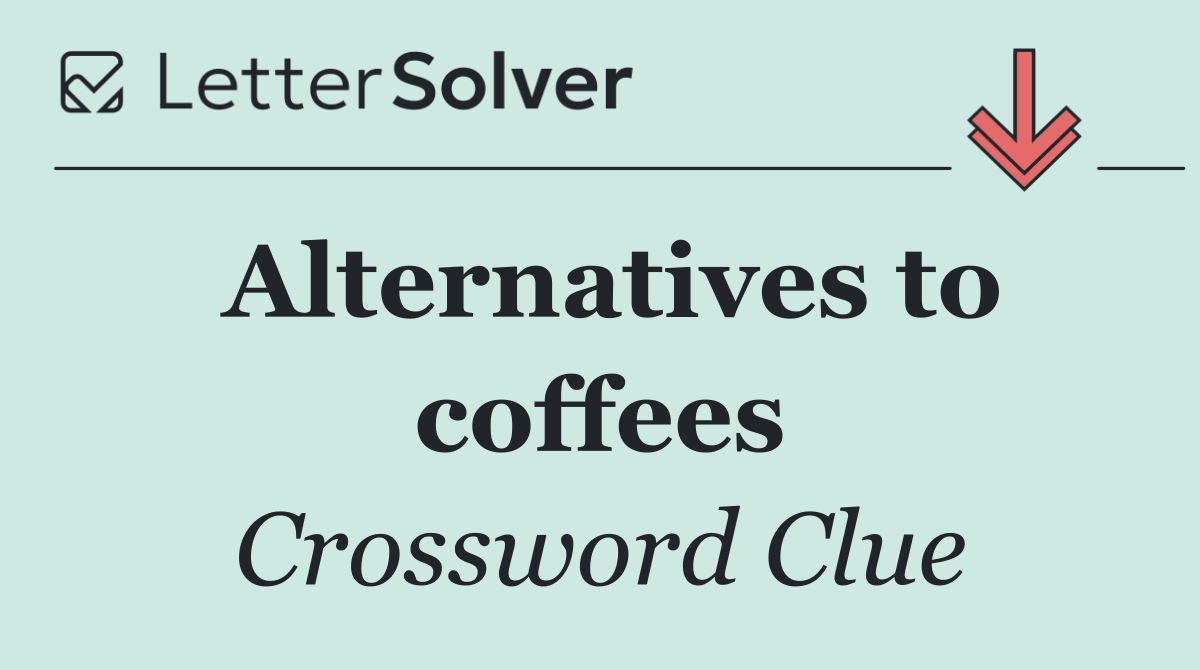 Alternatives to coffees