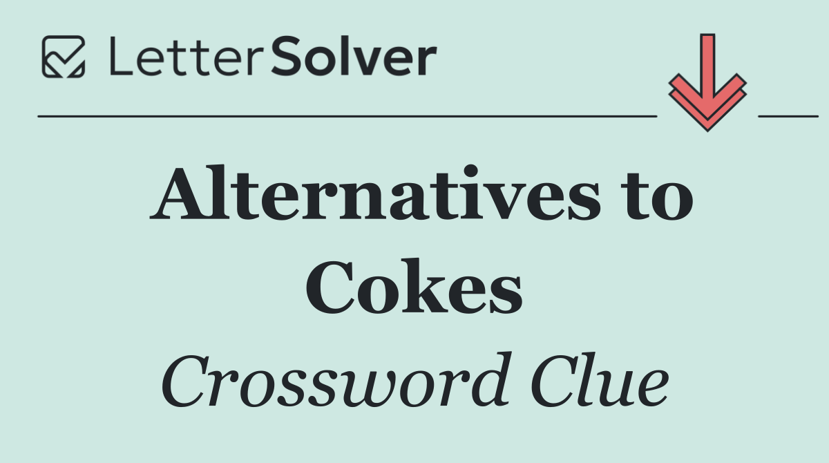 Alternatives to Cokes