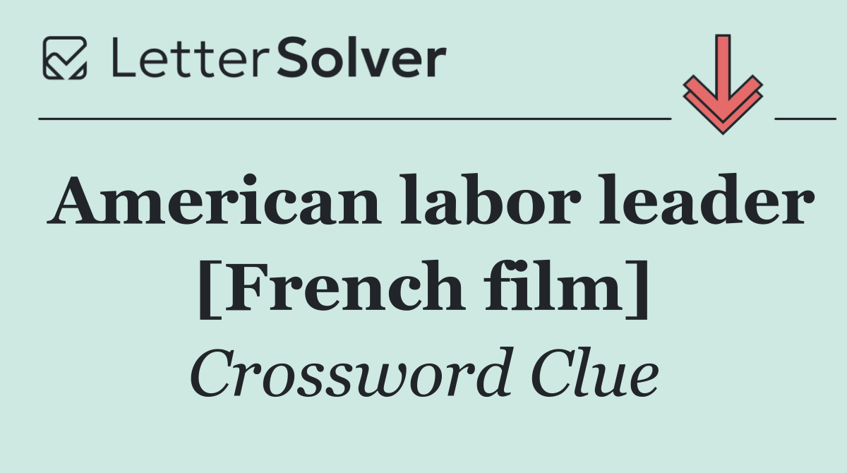 American labor leader [French film]