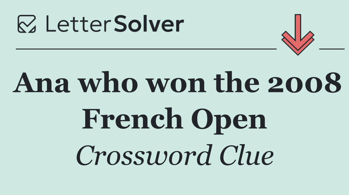 Ana who won the 2008 French Open
