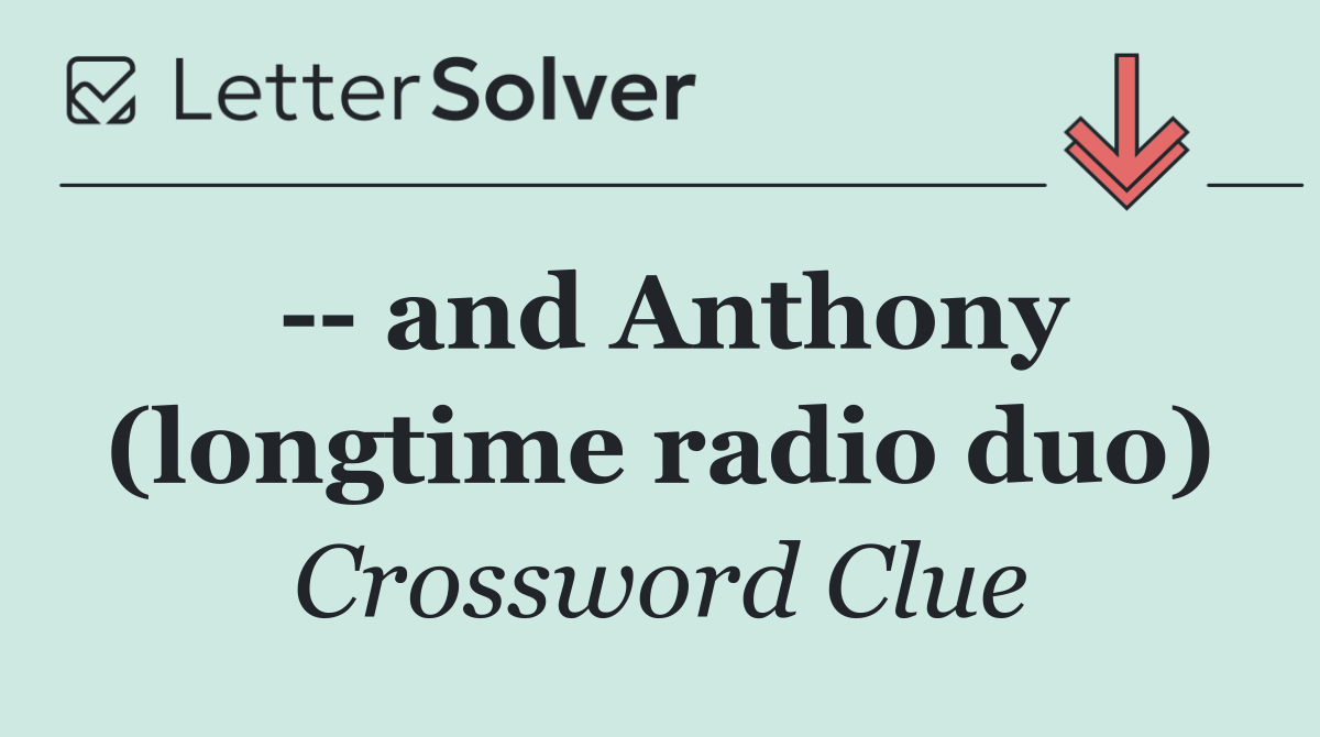    and Anthony (longtime radio duo)