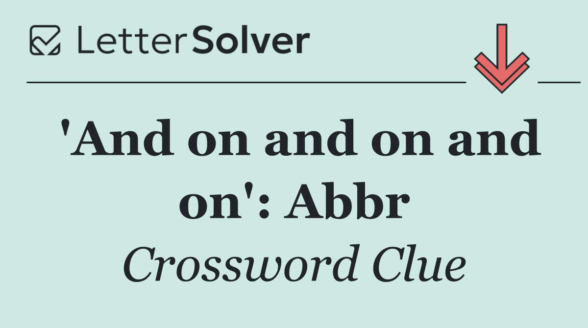 'And on and on and on': Abbr