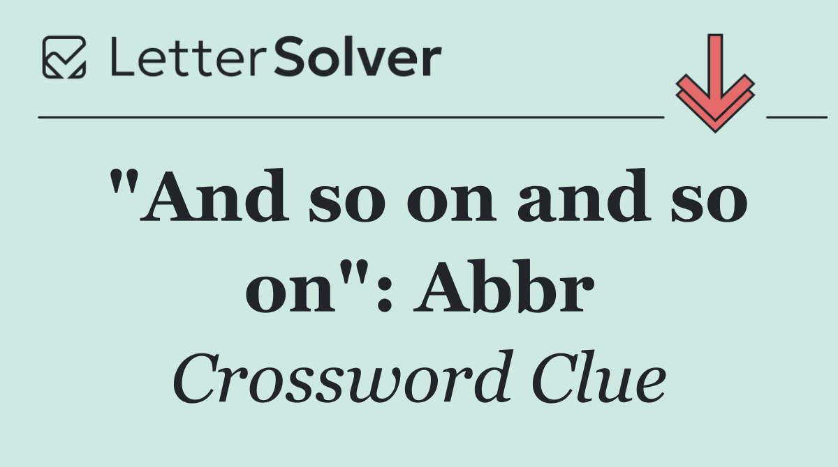 "And so on and so on": Abbr