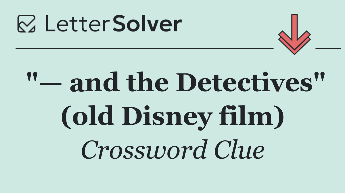 "— and the Detectives" (old Disney film)