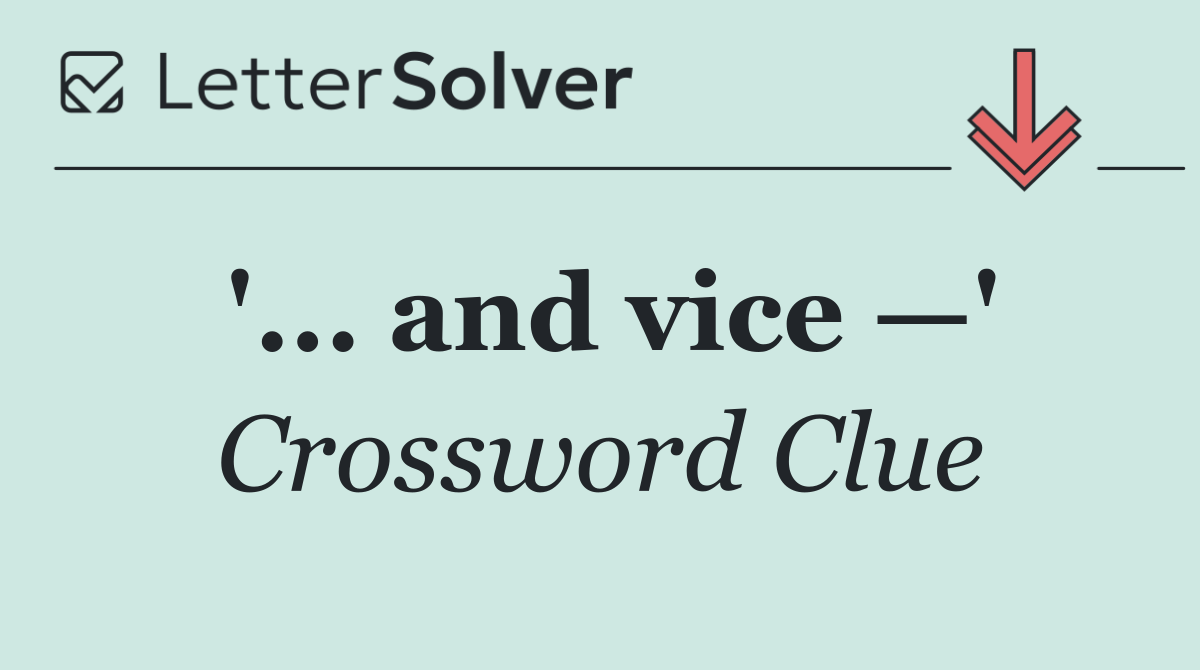 '... and vice —'