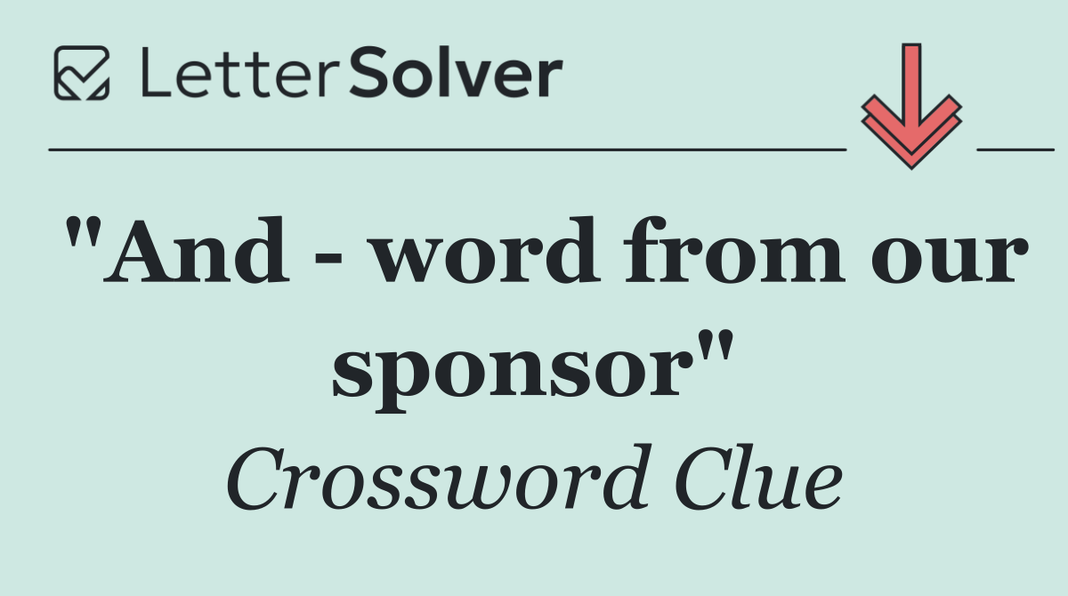 "And   word from our sponsor"