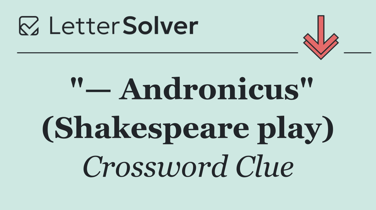 "— Andronicus" (Shakespeare play)
