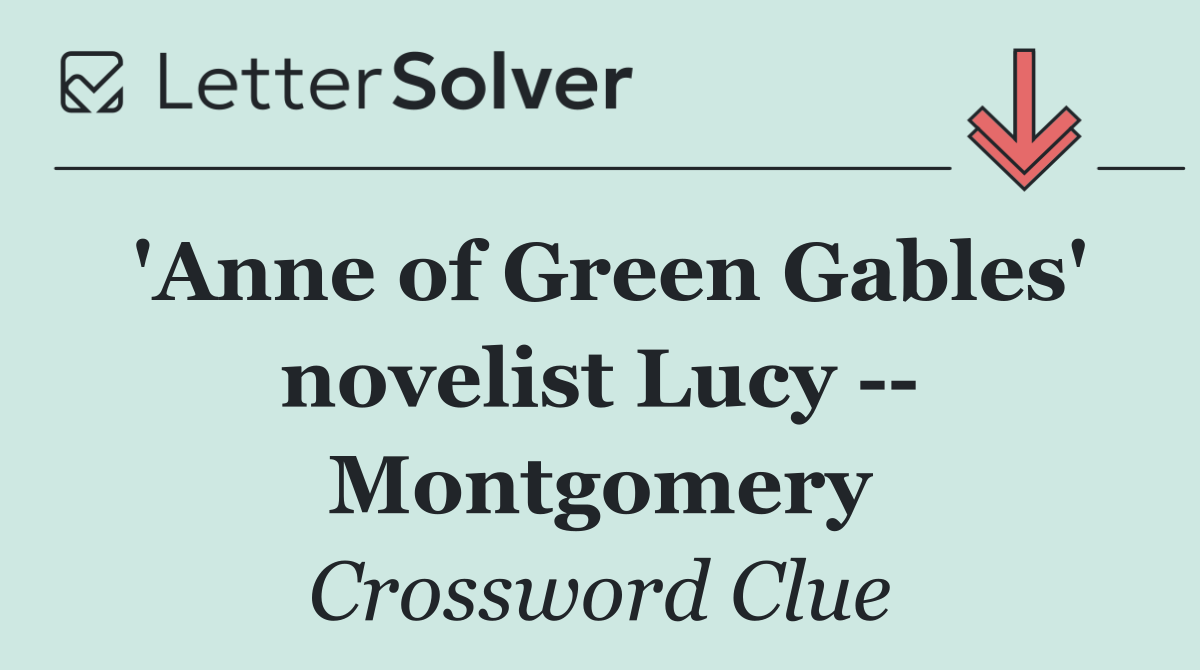 'Anne of Green Gables' novelist Lucy    Montgomery