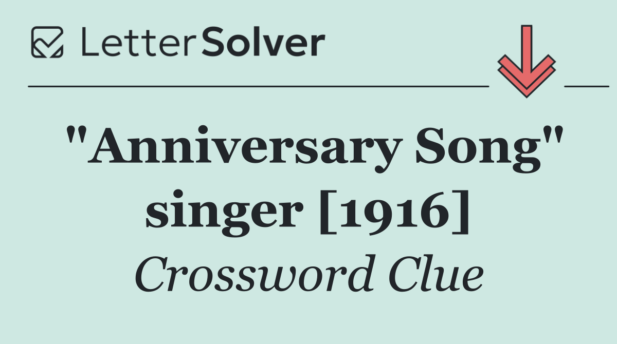 "Anniversary Song" singer [1916]
