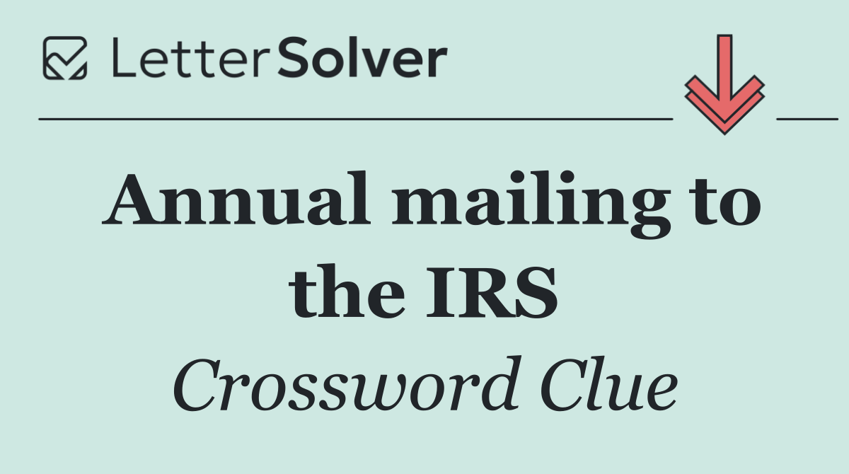Annual mailing to the IRS