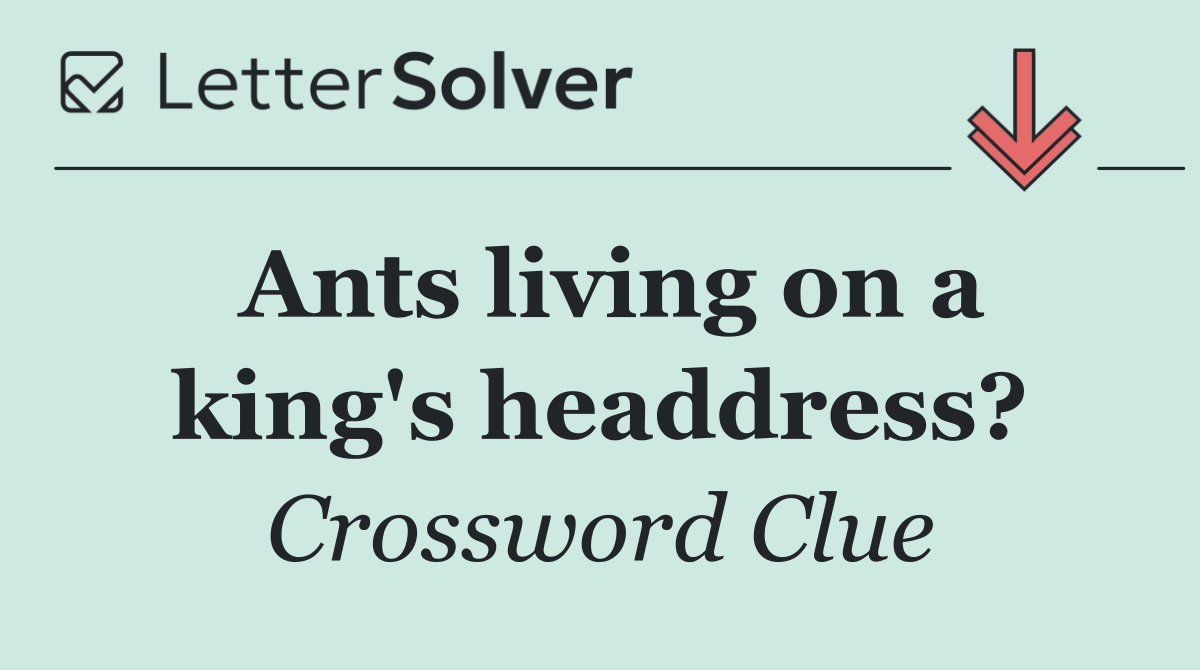 Ants living on a king's headdress?