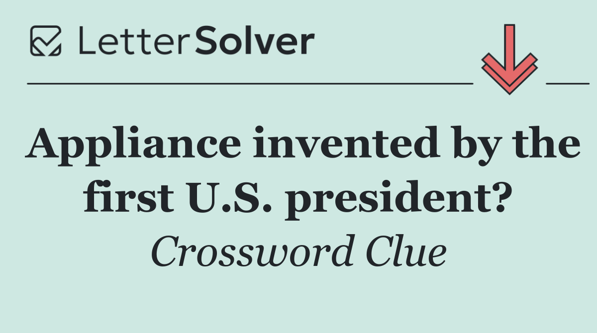 Appliance invented by the first U.S. president?