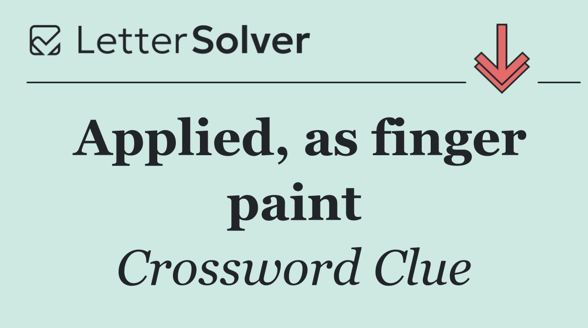 Applied, as finger paint
