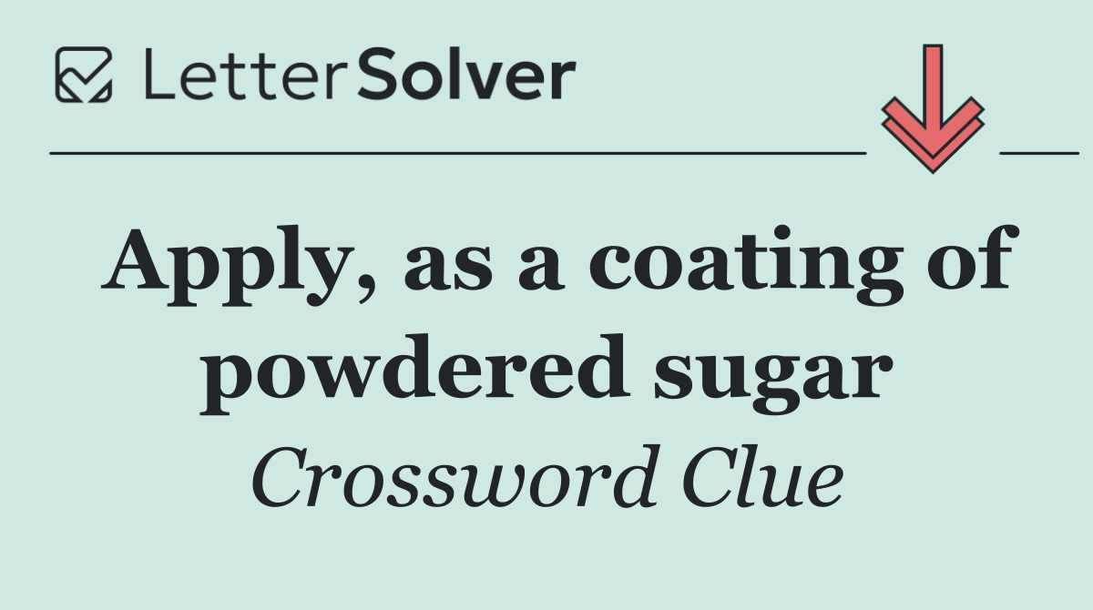 Apply, as a coating of powdered sugar