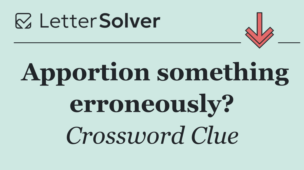 Apportion something erroneously?