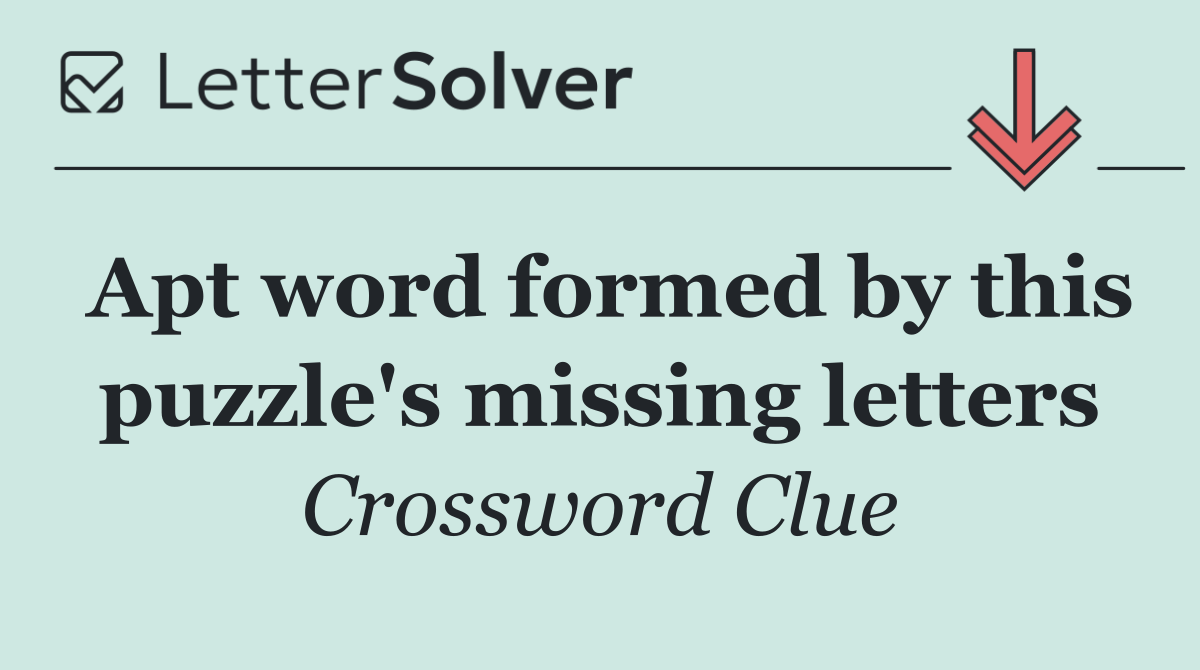 Apt word formed by this puzzle's missing letters