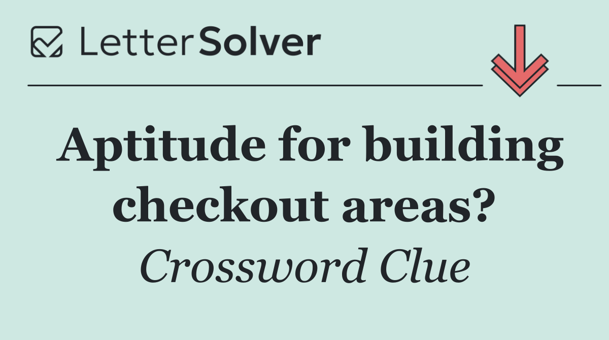 Aptitude for building checkout areas?