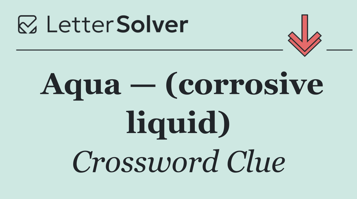 Aqua — (corrosive liquid)