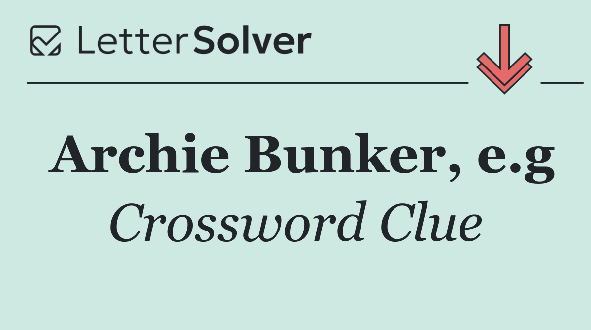 Archie Bunker, e.g