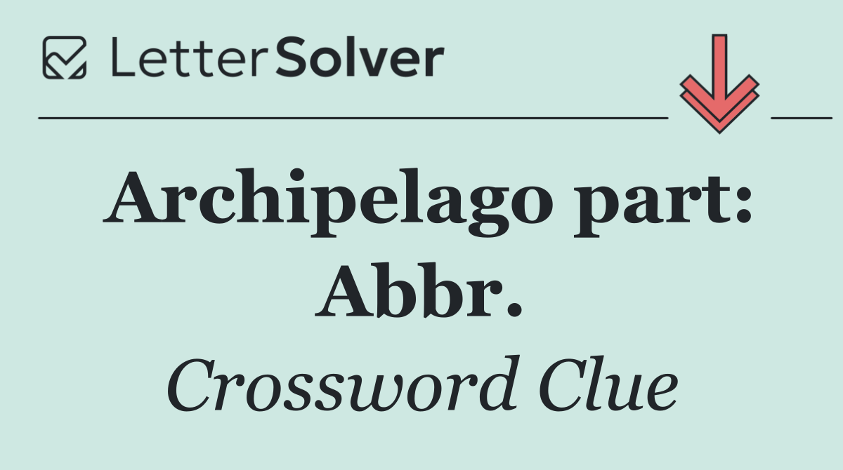 Archipelago part: Abbr.