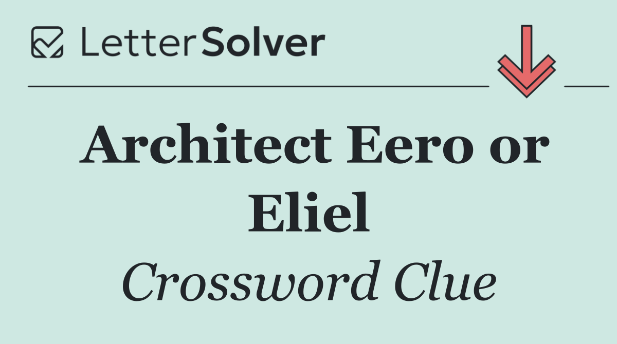 Architect Eero or Eliel