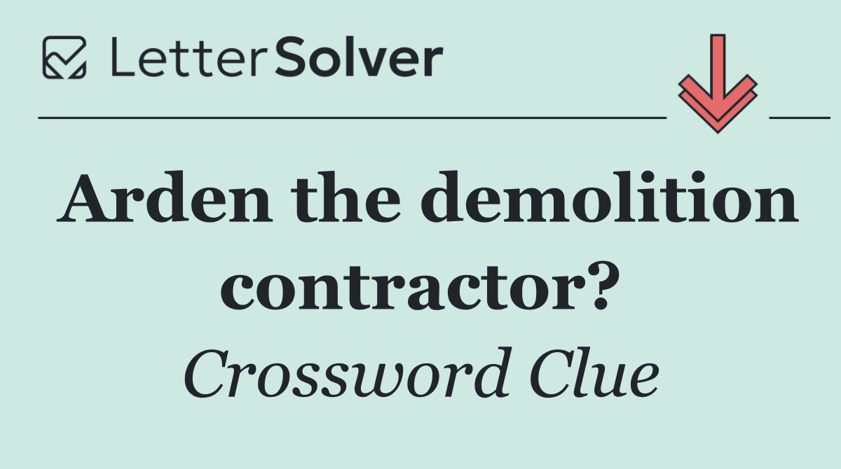 Arden the demolition contractor?