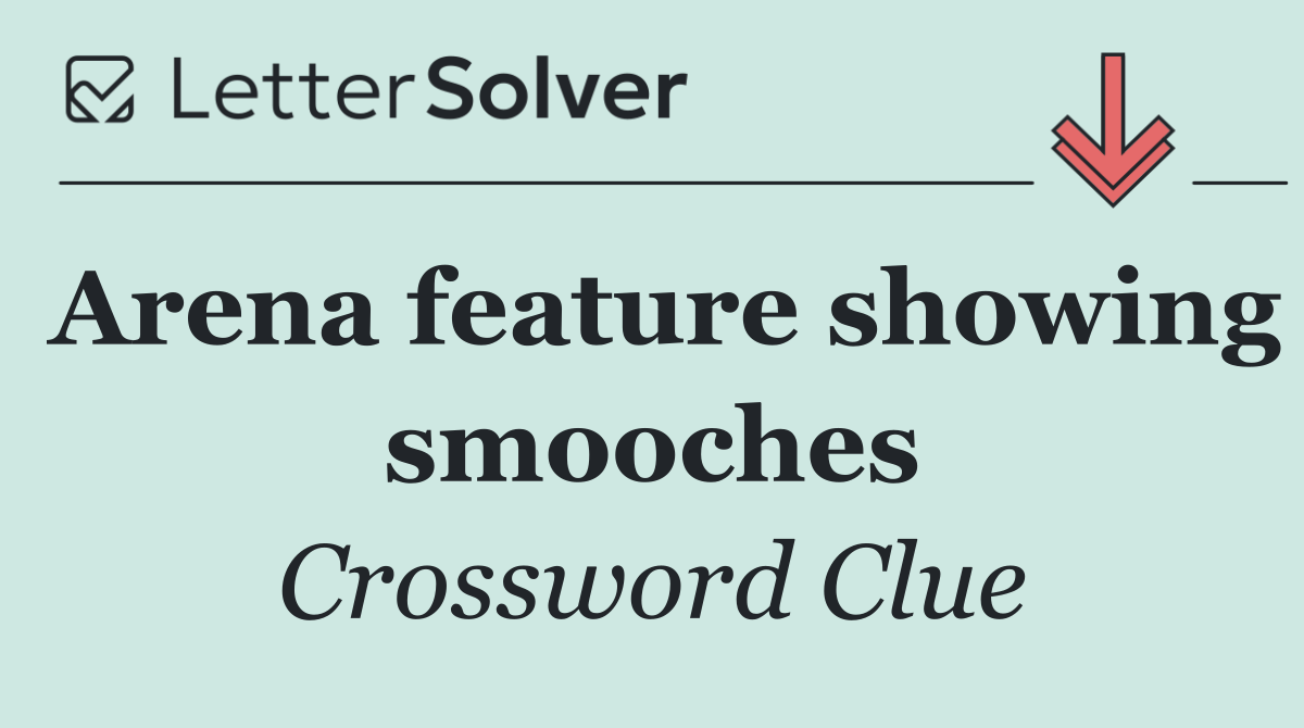 Arena feature showing smooches