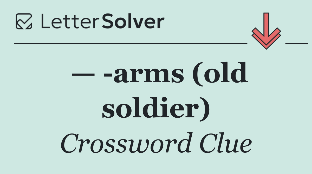 —  arms (old soldier)