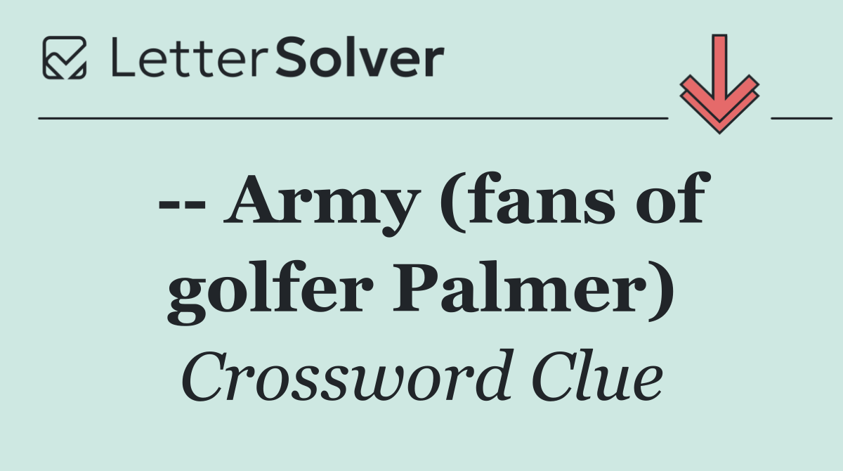    Army (fans of golfer Palmer)