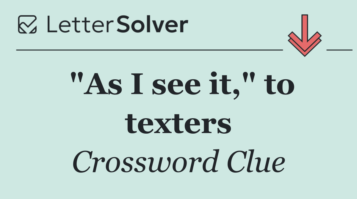 "As I see it," to texters