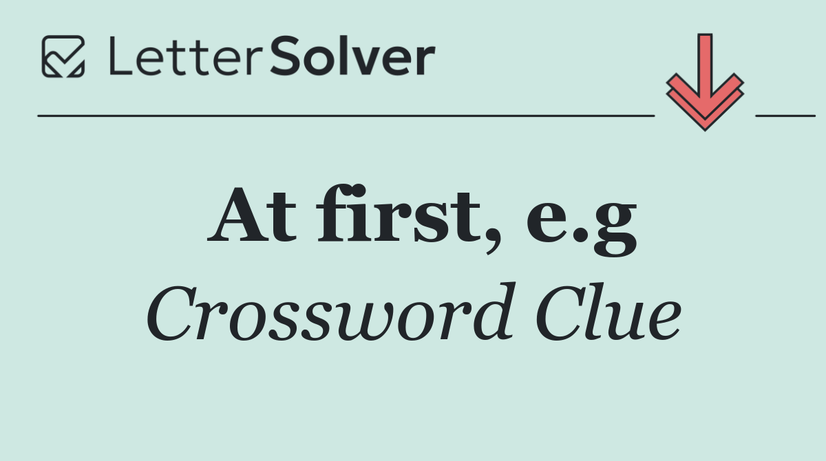 At first, e.g