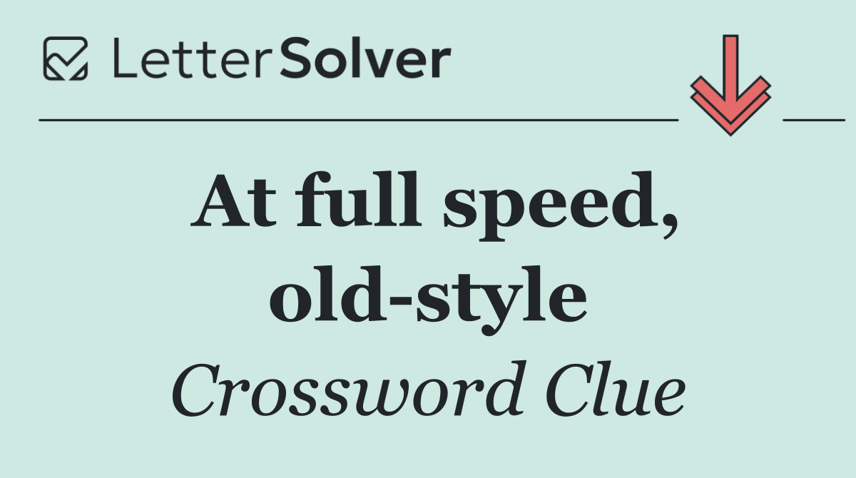 At full speed, old style