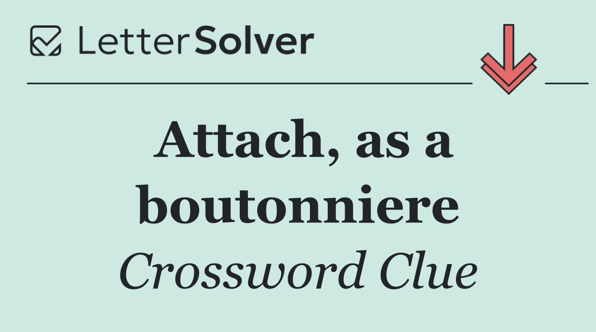 Attach, as a boutonniere