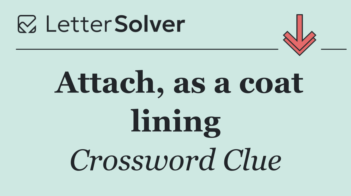Attach, as a coat lining