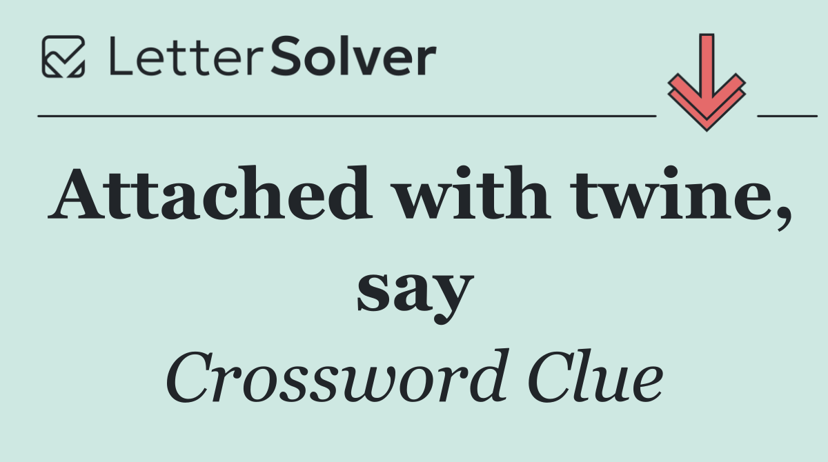 Attached with twine, say