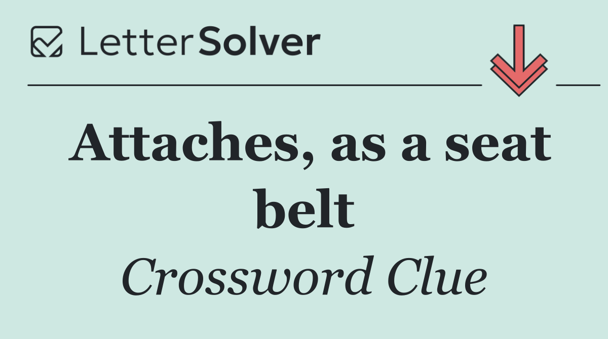 Attaches, as a seat belt