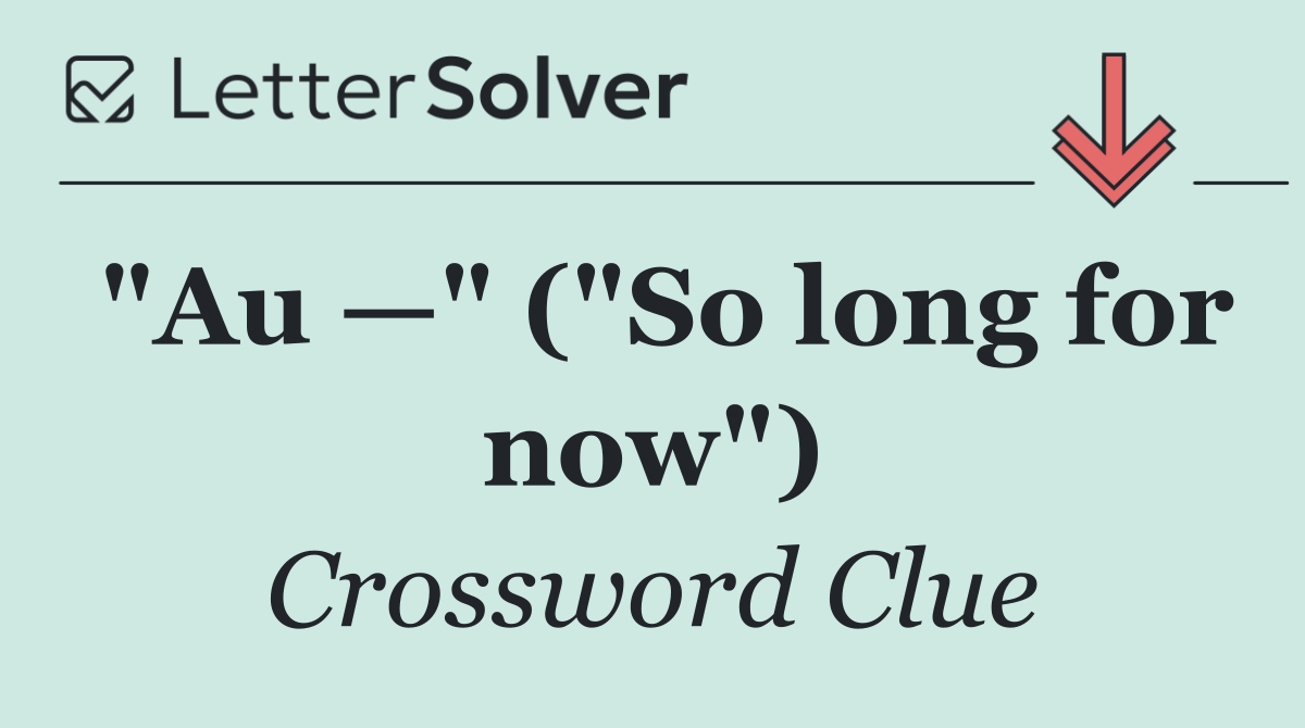 "Au —" ("So long for now")