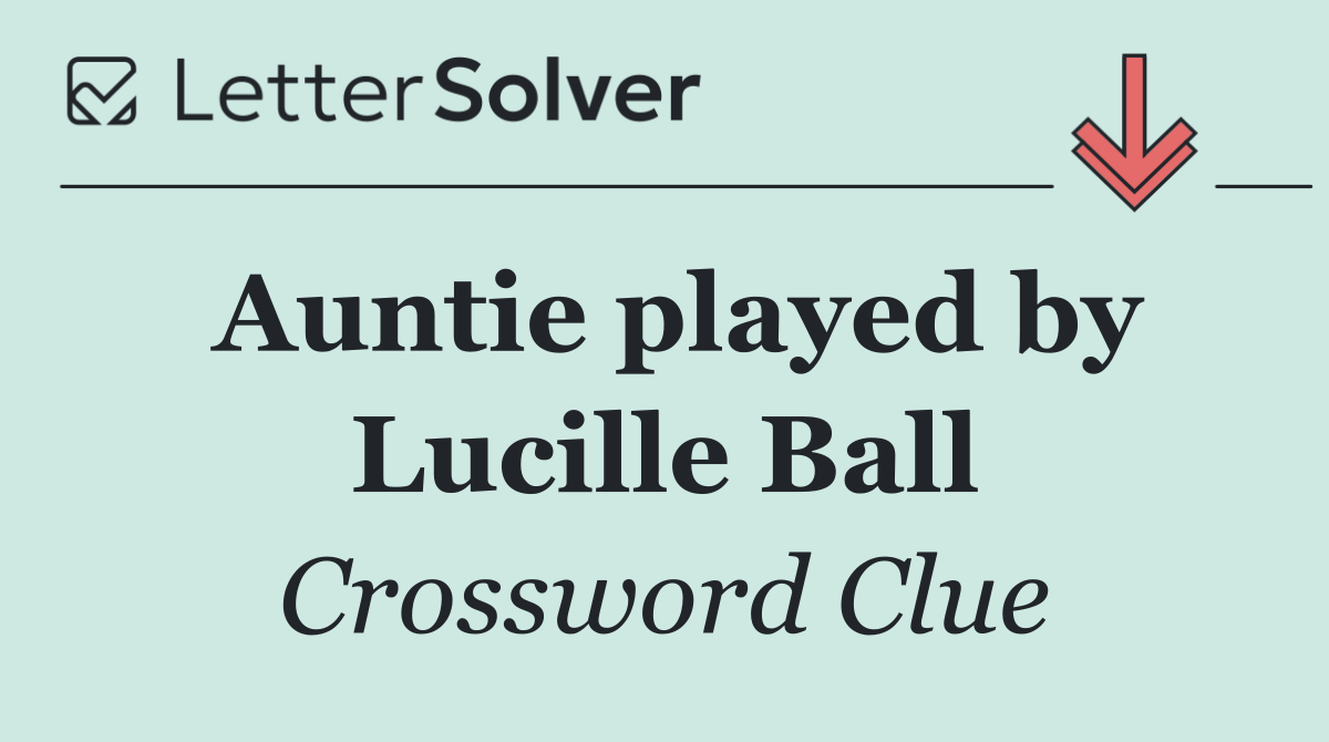 Auntie played by Lucille Ball