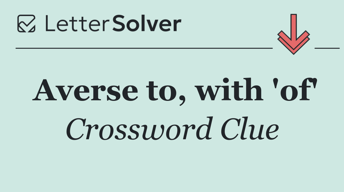 Averse to, with 'of'