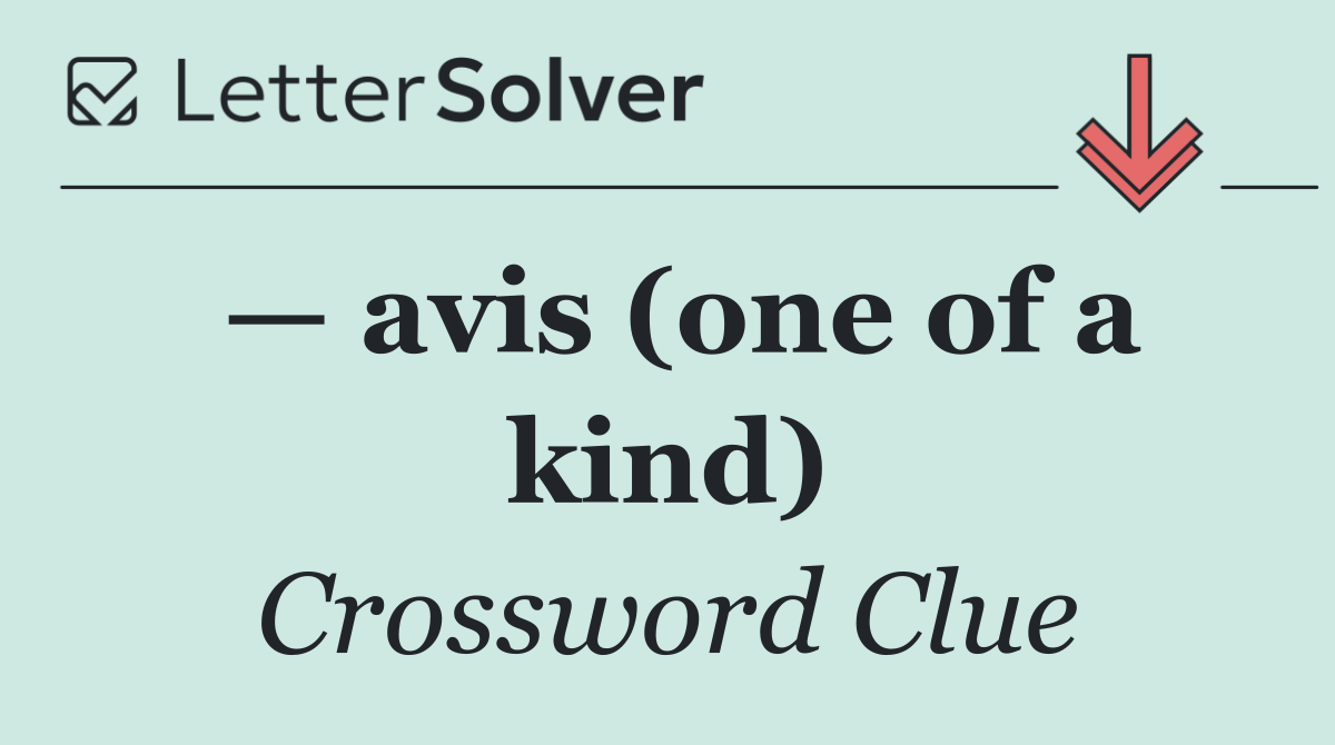 — avis (one of a kind)