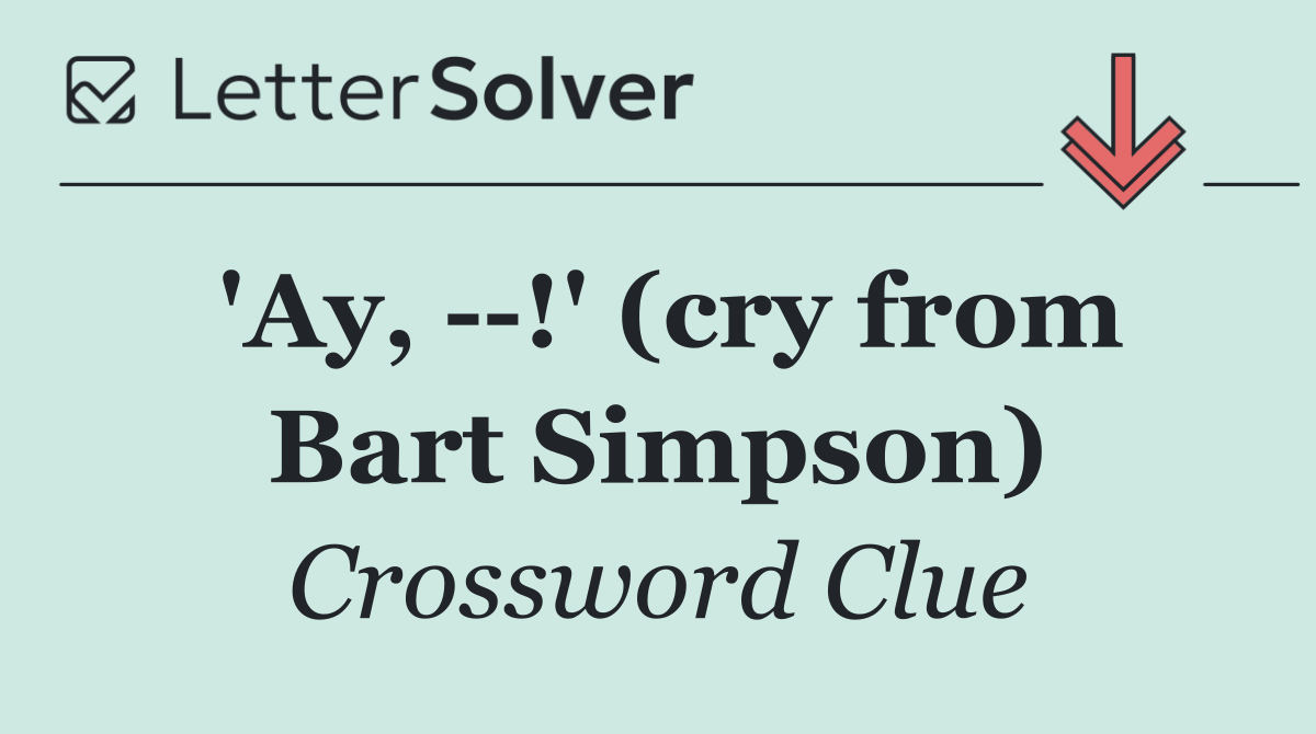 'Ay,   !' (cry from Bart Simpson)