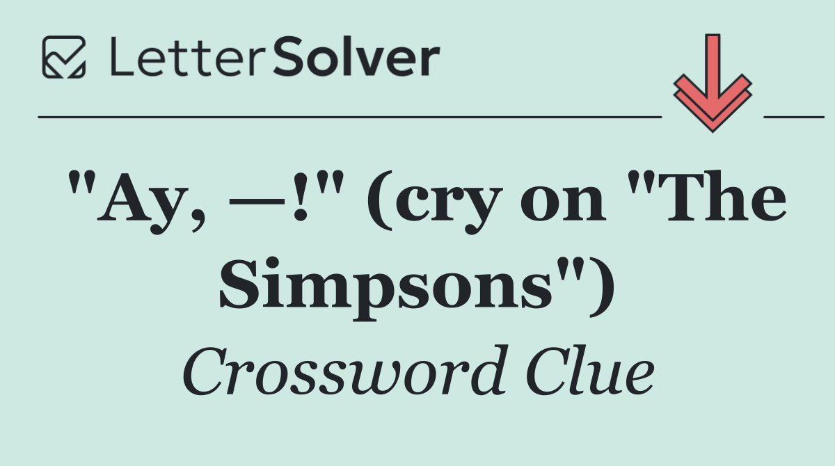 "Ay, —!" (cry on "The Simpsons")