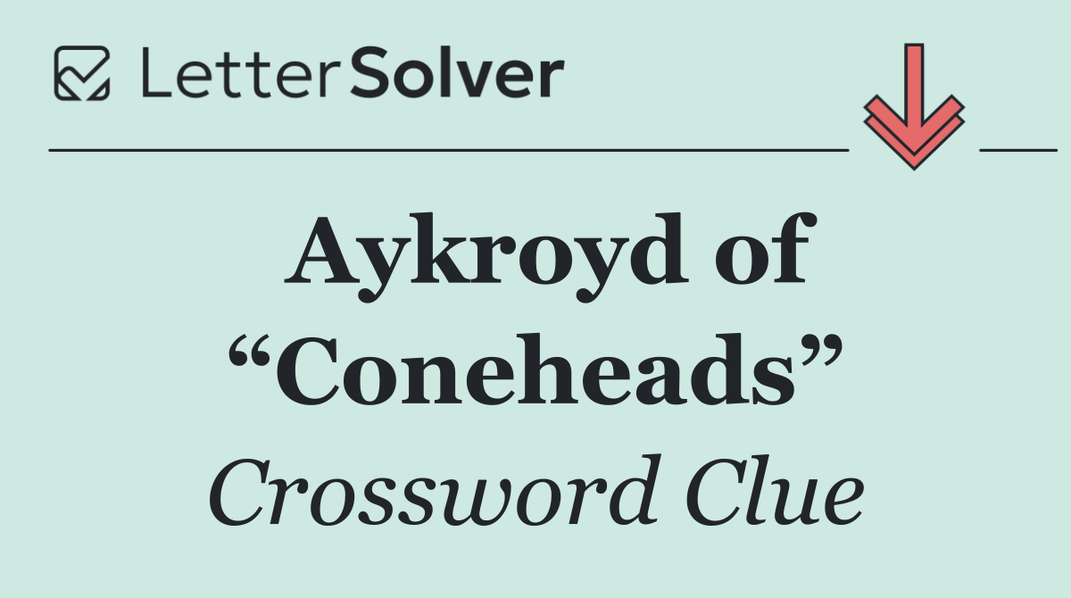 Aykroyd of “Coneheads”